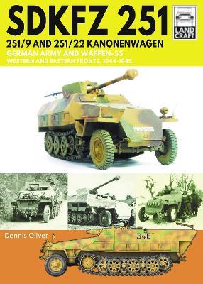 SDKFZ 251 - 251/9 and 251/22 Kanonenwagen: German Army and Waffen-SS Western and Eastern Fronts, 1944-1945 - Dennis Oliver - cover
