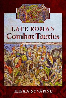 Late Roman Combat Tactics - Ilkka Syvänne - cover