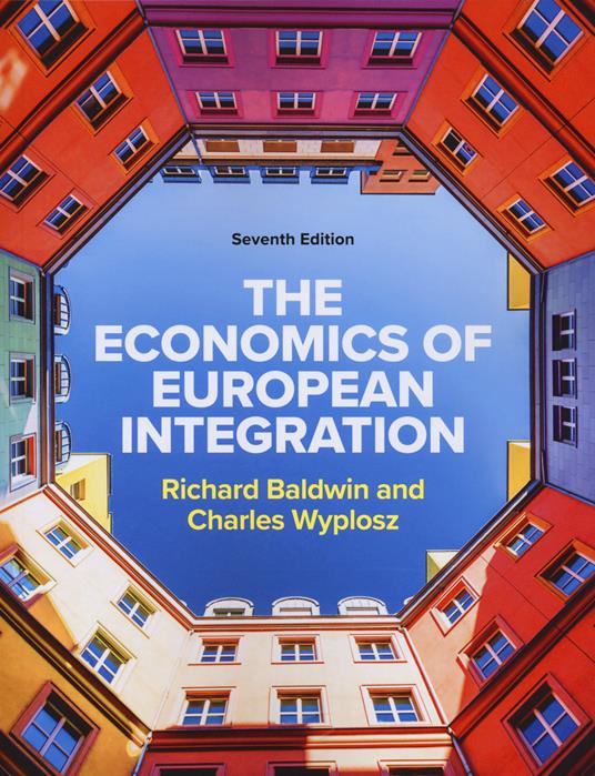 The Economics of European Integration 7e - Richard Baldwin,Charles Wyplosz - cover