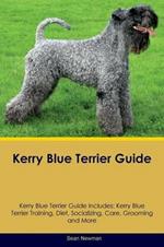 Kerry Blue Terrier Guide Kerry Blue Terrier Guide Includes: Kerry Blue Terrier Training, Diet, Socializing, Care, Grooming, Breeding and More