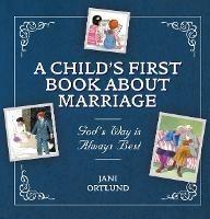 A Child's First Book About Marriage: God's Way is Always Best - Jani Ortlund - cover