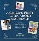 A Child’s First Book About Marriage: God’s Way is Always Best