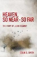 Heaven, So Near – So Far: The Story of Judas Iscariot