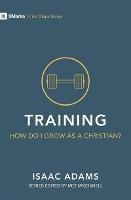 Training – How Do I Grow as A Christian?