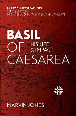 Basil of Caesarea: His Life and Impact - Marvin Jones - cover