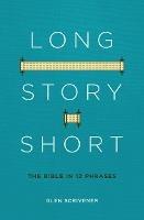 Long Story Short: The Bible in 12 Phrases - Glen Scrivener - cover