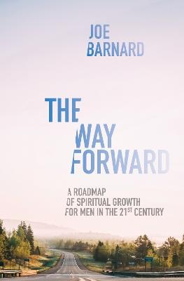 The Way Forward: A Road Map of Spiritual Growth for Men in the 21st Century - Joe Barnard - cover