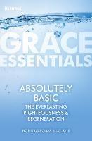 Absolutely Basic: The Everlasting righteousness & Regeneration - Horatius Bonar,J. C. Ryle - cover
