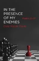 In the Presence of My Enemies: Psalms 25–37