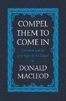 Compel Them to Come In: Calvinism and the Free Offer of the Gospel