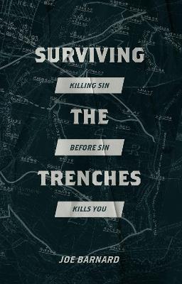 Surviving the Trenches: Killing Sin Before Sin Kills You - Joe Barnard - cover