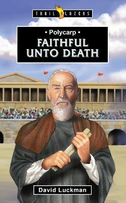 Polycarp: Faithful unto Death - David Luckman - cover