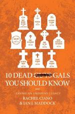 10 Dead Gals You Should Know: Leaving an Enduring Legacy