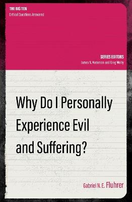 Why Do I Personally Experience Evil and Suffering? - Gabriel N. E. Fluhrer - cover