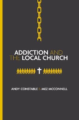 Addiction and the Local Church - Andy Constable,Mez McConnell - cover