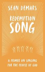 Redemption Song: A Primer on Singing for the People of God