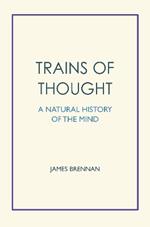 Trains of Thought: A Natural History of the Mind
