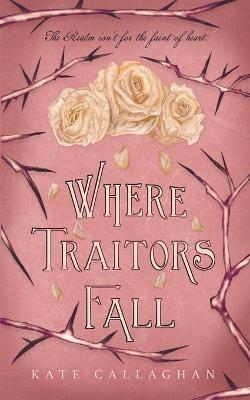 Where Traitors Fall: An Epic Dark Fantasy Sequel - Kate Callaghan - cover