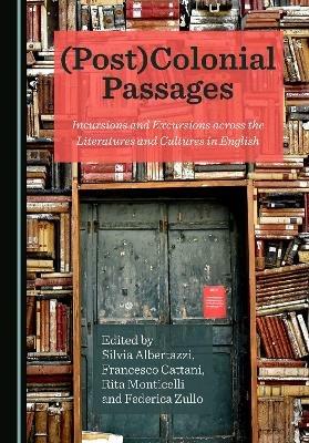 (Post)Colonial Passages: Incursions and Excursions across the Literatures and Cultures in English - cover