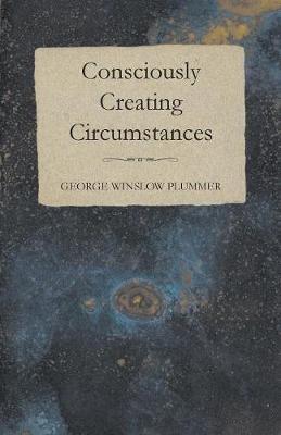 Consciously Creating Circumstances - George Winslow Plummer - cover