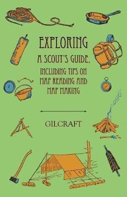 Exploring - A Scout's Guide - Including Tips on Map Reading and Map Making - Gilcraft - cover
