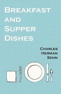 Breakfast and Supper Dishes - Charles Herman Senn - cover
