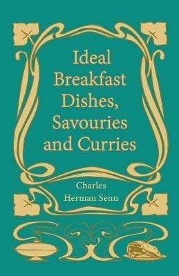 Ideal Breakfast Dishes, Savouries and Curries - Charles Herman Senn - cover
