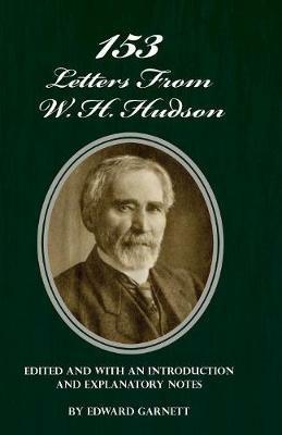 153 Letters from W. H. Hudson Edited and with an Introduction and Explanatory Notes - Edward Garnett - cover