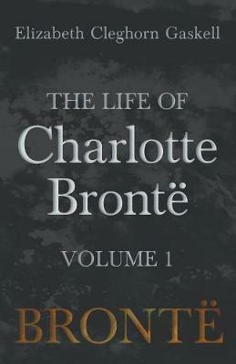 The Life of Charlotte Bronte - Volume 1 - Elizabeth Cleghorn Gaskell - cover