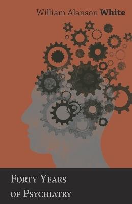 Forty Years of Psychiatry - William Alanson White - cover