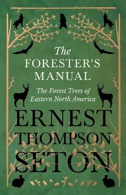 The Forester's Manual - The Forest Trees of Eastern North America - Ernest Thompson Seton - cover