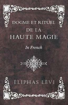 Dogme et Rituel - De la Haute Magie - In French - Eliphas Levi - cover