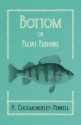 Bottom or Float-Fishing - H Cholmondeley-Pennell - cover