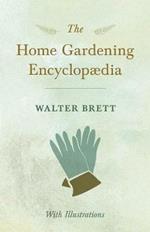 The Home Gardening Encyclopaedia - With Illustrations
