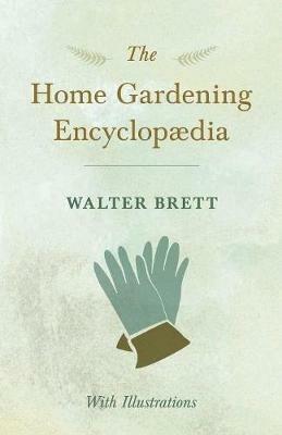The Home Gardening Encyclopaedia - With Illustrations - Walter Brett - cover