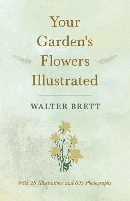 Your Garden's Flowers Illustrated - With 28 Illustrations and 695 Photographs - Walter Brett - cover