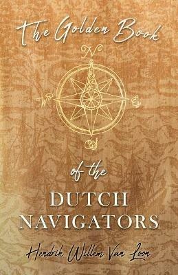 The Golden Book of the Dutch Navigators - Hendrik Willem Van Loon - cover