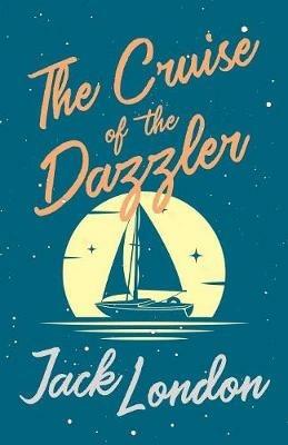 The Cruise of the Dazzler - Jack London - cover