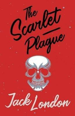 The Scarlet Plague - Jack London - cover