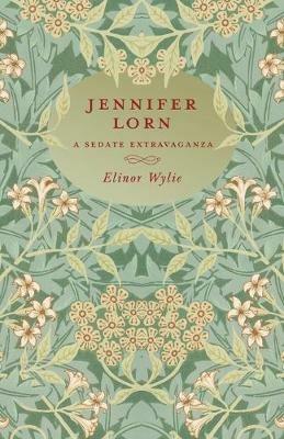 Jennifer Lorn - A Sedate Extravaganza: With an Essay By Martha Elizabeth Johnson - Elinor Wylie - cover