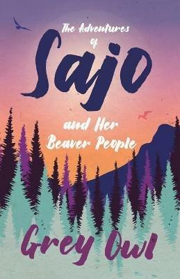 The Adventures of Sajo and Her Beaver People - Grey Owl - cover