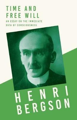 Time and Free Will; An Essay on the Immediate Data of Consciousness - Henri Bergson - cover