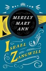 Merely Mary Ann: With a Chapter from English Humorists of To-Day by J. A. Hammerton