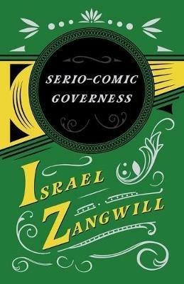 The Serio-comic Governess: With a Chapter From English Humorists of To-day by J. A. Hammerton - Israel Zangwill,J a Hammerton - cover