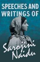 Speeches and Writings of Sarojini Naidu - With a Chapter from 'Studies of Contemporary Poets' by Mary C. Sturgeon - Sarojini Naidu - cover