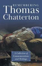 Remembering Thomas Chatterton: A Collection of Commemorations and Writings