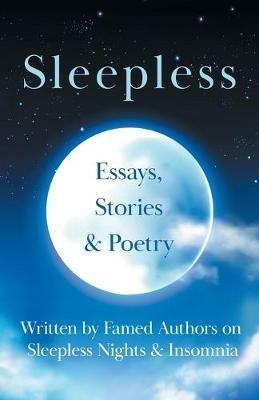Sleepless: Essays, Stories & Poetry Written by Famed Authors on Sleepless Nights & Insomnia - Various - cover