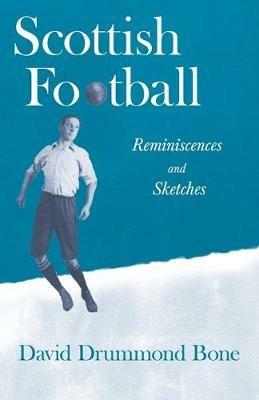 Scottish Football: Reminiscences and Sketches - David Drummond Bone - cover