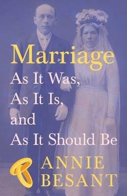 Marriage - As It Was, as It Is, and as It Should Be - Annie Besant - cover