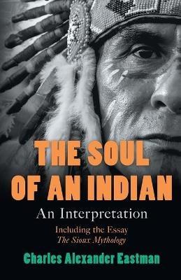 The Soul of an Indian: An Interpretation - Charles Alexander Eastman - cover